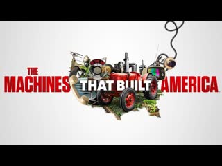 the machines that built america episode 04 / the machines that built america (2021)